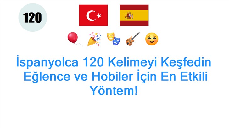 İspanyolca 120 Kelimeyi Keşfedin: Eğlence ve Hobiler İçin En Etkili Yöntem!